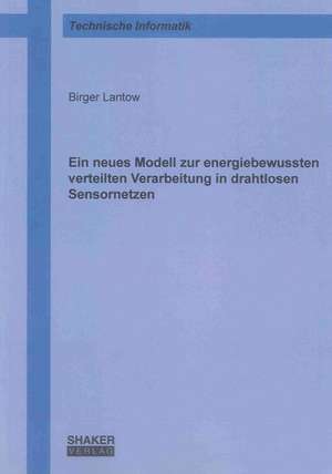 Ein neues Modell zur energiebewussten verteilten Verarbeitung in drahtlosen Sensornetzen de Birger Lantow