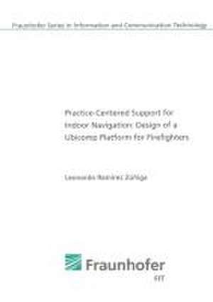 Practice-Centered Support for Indoor Navigation: Design of a Ubicomp Platform for Firefighters de Leonardo Ramírez Zúñiga