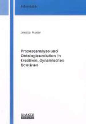 Prozessanalyse und Ontologieevolution in kreativen, dynamischen Domänen de Jessica Huster