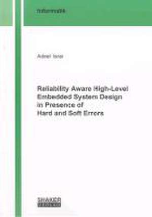 Reliability Aware High-Level Embedded System Design in presence of Hard and Soft Errors de Adeel Israr