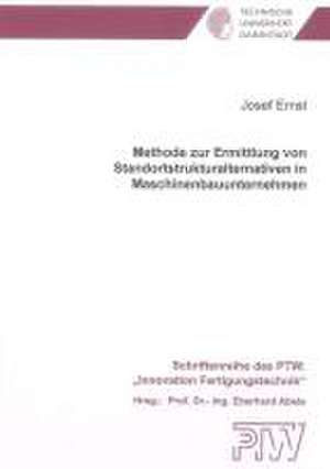 Methode zur Ermittlung von Standortstrukturalternativen in Maschinenbauunternehmen de Josef Ernst