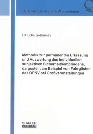 Methodik zur permanenten Erfassung und Auswertung des individuellen subjektiven Sicherheitsempfindens, dargestellt am Beispiel von Fahrgästen des ÖPNV bei Großveranstaltungen de Ulf Schulze-Bramey