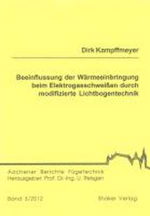 Beeinflussung der Wärmeeinbringung beim Elektrogasschweißen durch modifizierte Lichtbogentechnik de Dirk Kampffmeyer