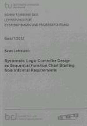 Systematic Logic Controller Design as Sequential Function Chart Starting from Informal Requirements de Sven Lohmann