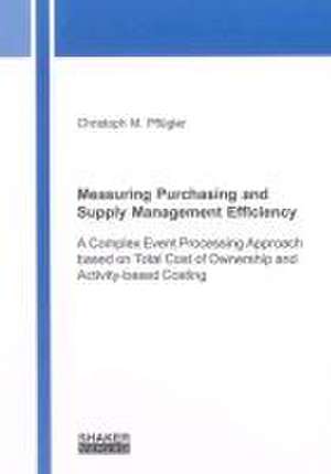 Measuring Purchasing and Supply Management Efficiency de Christoph M. Pflügler