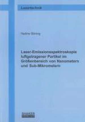 Laser-Emissionsspektroskopie luftgetragener Partikel im Größenbereich von Nanometern und Sub-Mikrometern de Nadine Böning