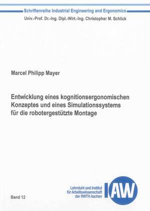 Entwicklung eines kognitionsergonomischen Konzeptes und eines Simulationssystems für die robotergestützte Montage de Marcel Philipp Mayer