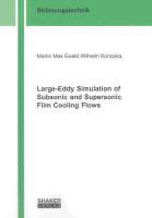 Large-Eddy Simulation of Subsonic and Supersonic Film Cooling Flows de Martin Max Ewald Wilhelm Konopka