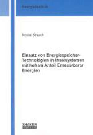 Einsatz von Energiespeicher-Technologien in Inselsystemen mit hohem Anteil Erneuerbarer Energien de Nicolai Strauch