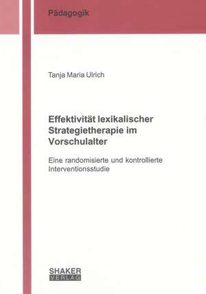 Effektivität lexikalischer Strategietherapie im Vorschulalter de Tanja Maria Ulrich