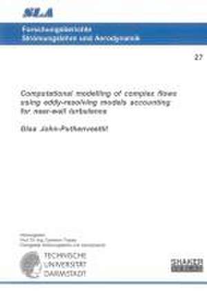 Computational modelling of complex flows using eddy-resolving models accounting for near-wall turbulence de Gisa John-Puthenveettil