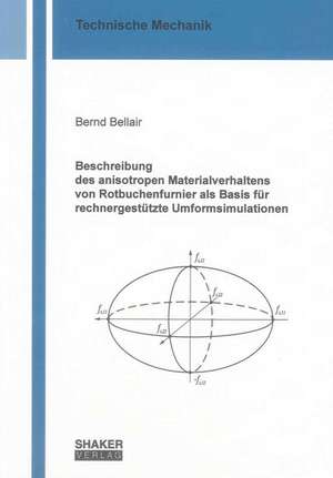 Beschreibung des anisotropen Materialverhaltens von Rotbuchenfurnier als Basis für rechnergestützte Umformsimulationen de Bernd Bellair