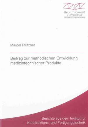 Beitrag zur methodischen Entwicklung medizintechnischer Produkte de Marcel Pfützner