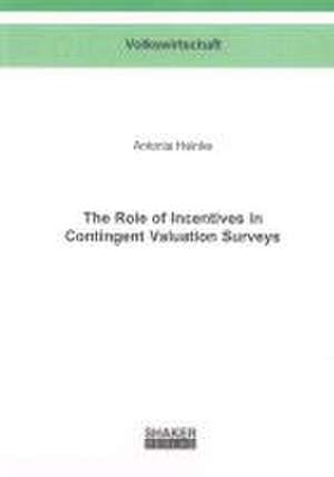 The Role of Incentives in Contingent Valuation Surveys de Antonia Heinke