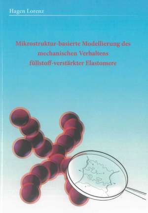 Mikrostruktur-basierte Modellierung des mechanischen Verhaltens gefüllter Elastomere de Hagen Lorenz