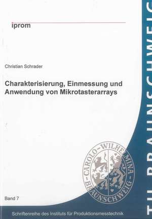 Charakterisierung, Einmessung und Anwendung von Mikrotasterarrays de Christian Schrader