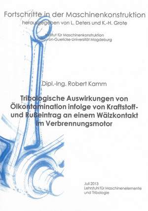 Tribologische Auswirkungen von Ölkontamination infolge von Kraftstoff- und Rußeintrag an einem Wälzkontakt im Verbrennungsmotor de Robert Kamm