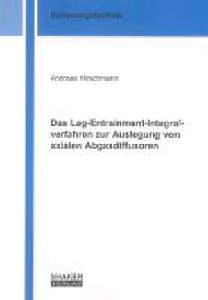 Das Lag-Entrainment-Integralverfahren zur Auslegung von axialen Abgasdiffusoren de Andreas Hirschmann