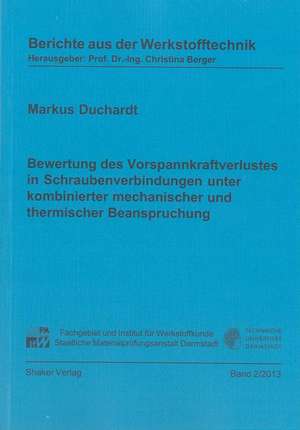 Bewertung des Vorspannkraftverlustes in Schraubenverbindungen unter kombinierter mechanischer und thermischer Beanspruchung de Markus Duchardt