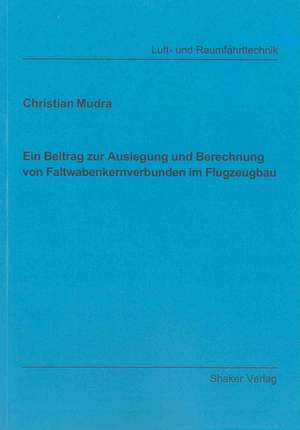 Ein Beitrag zur Auslegung und Berechnung von Faltwabenkernverbunden im Flugzeugbau de Christian Mudra