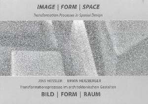 Image - Form - Space Transformation Process in Spatial Design. Bild - Form - Raum Transformationsprozesse im architektonischen Gestalten de Jens Heißler