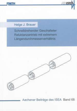 Schnelldrehender Geschalteter Reluktanzantrieb mit extremen Längendurchmesserverhältnis de Helge J. Brauer