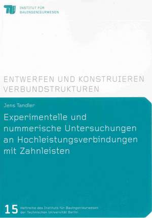 Experimentelle und nummerische Untersuchungen an Hochleistungsverbindungen mit Zahnleisten de Jens Tandler