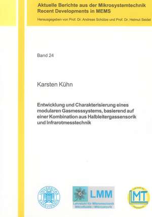 Entwicklung und Charakterisierung eines modularen Gasmesssystems, basierend auf einer Kombination aus Halbleitergassensorik und Infrarotmesstechnik de Karsten Kühn