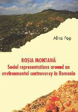 Rosia Montana: Social Representations around an Environmental Controversy in Romania de Alina Pop