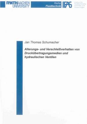 Alterungs- und Verschleißverhalten von Druckübertragungsmedien und hydraulischen Ventilen de Jan Thomas Schumacher