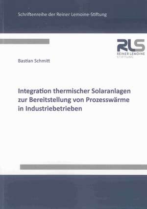 Integration thermischer Solaranlagen zur Bereitstellung von Prozesswärme in Industriebetrieben de Bastian Schmitt