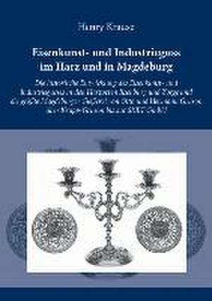 Eisenkunst- und Industrieguss im Harz und in Magdeburg de Henry Krause