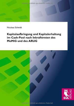 Kapitalaufbringung und Kapitalerhaltung im Cash-Pool nach Inkrafttreten des MoMiG und des ARUG de Nicolaus Schmidt