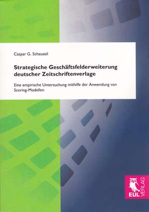 Strategische Geschäftsfelderweiterung deutscher Zeitschriftenverlage de Caspar G. Schauseil