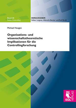 Organisations- und wissenschaftstheoretische Implikationen für die Controllingforschung de Michael Hoogen