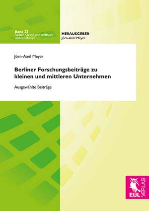 Berliner Forschungsbeiträge zu kleinen und mittleren Unternehmen de Jörn-Axel Meyer