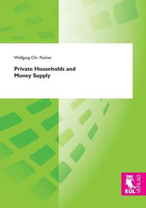 Private Households and Money Supply de Wolfgang Chr. Fischer