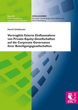 Vertraglich fixierte Einflussnahme von Private-Equity-Gesellschaften auf die Corporate Governance ihrer Beteiligungsgesellschaften de Henrik Schalkowski