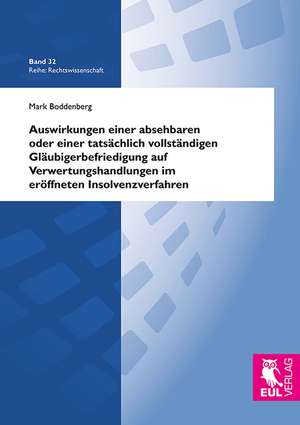 Auswirkungen einer absehbaren oder einer tatsächlich vollständigen Gläubigerbefriedigung auf Verwertungshandlungen im eröffneten Insolvenzverfahren de Mark Boddenberg