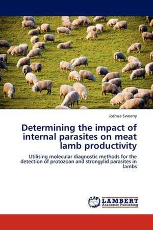 Determining the Impact of Internal Parasites on Meat Lamb Productivity de JOSHUA SWEENY