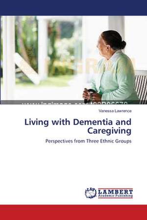 Living with Dementia and Caregiving de Vanessa Lawrence