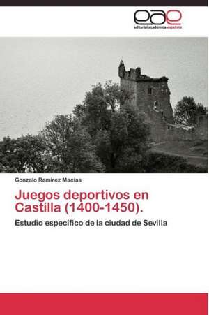 Juegos deportivos en Castilla (1400-1450). de Gonzalo Ramírez Macías