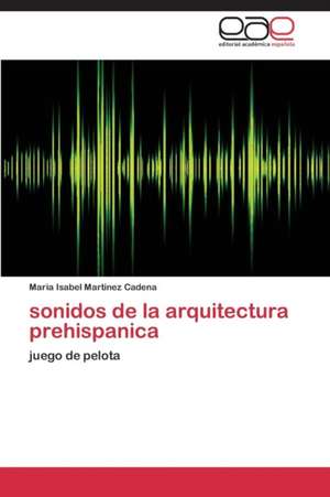 sonidos de la arquitectura prehispanica de Dra en Arq. Maria Isabel Martinez Cadena