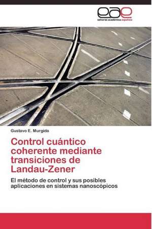 Control cuántico coherente mediante transiciones de Landau-Zener de Gustavo E. Murgida