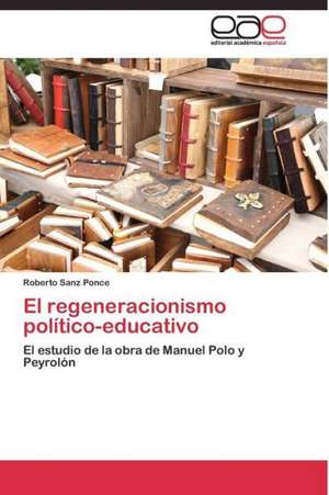 El regeneracionismo político-educativo de Roberto Sanz Ponce