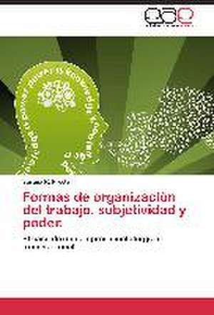 Formas de organización del trabajo, subjetividad y poder. de Susana R. Presta