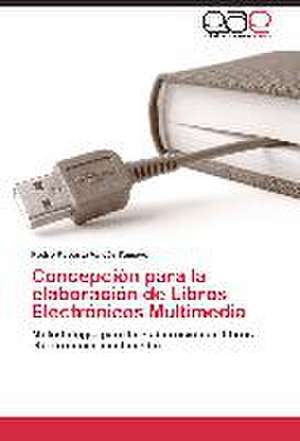 Concepción para la elaboración de Libros Electrónicos Multimedia de Pedro Roberto Valdés Tamayo