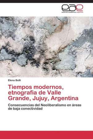 Tiempos modernos, etnografia de Valle Grande, Jujuy, Argentina de Elena Belli