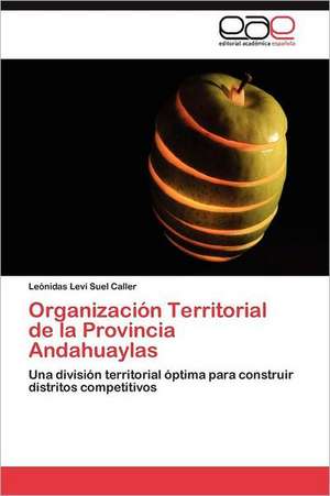 Organizacion Territorial de La Provincia Andahuaylas: Aprender a Convivir de Leónidas Leví Suel Caller