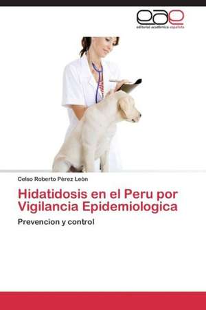 Hidatidosis en el Peru por Vigilancia Epidemiologica de Celso Roberto Pèrez Leòn